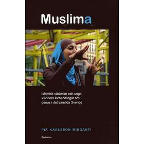 Muslima : islamisk väckelse och unga kvinnors förhandlingar om genus i det samtida Sverige