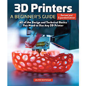 3D Printers: A Beginner's Guide, 2nd Revised and Expanded Edition
