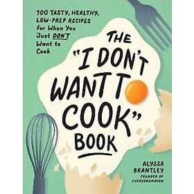 The "I Don't Want to Cook" Book