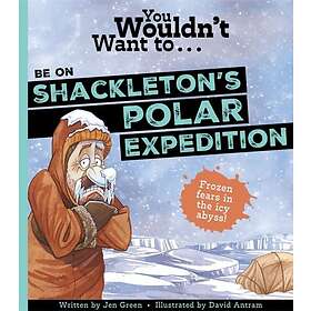 You Wouldn't Want To Be On Shackleton's Polar Expedition!