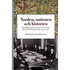Norden, nationen och historien : perspektiv på föreningarna Nordens historieläroboksrevision 1919-1972