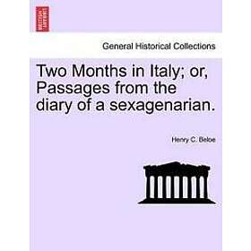 Two Months in Italy; Or, Passages from the Diary of a Sexagenarian.