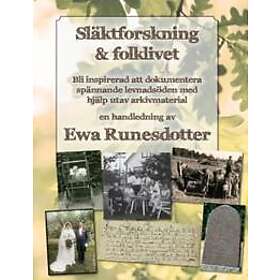Släktforskning & folklivet : Bli inspirerad att dokumentera spännande livsöden med hjälp utav arkivmaterial
