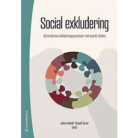 Social exkludering Aktörsdrivna exkluderingsprocesser och socialt arbete