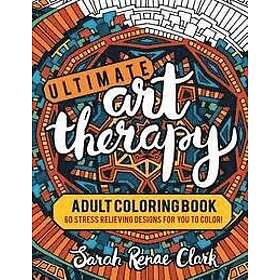 Ultimate Art Therapy: Adult Coloring Book: 60 Stress Relieving Designs for You to Color