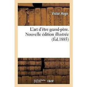 L'Art d'Être Grand-Père. Nouvelle Édition Illustrée