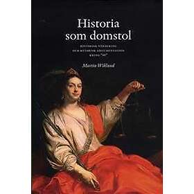 Historia som domstol : historisk värdering och retorisk argumentation kring