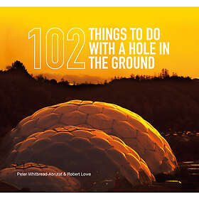 102 Things to Do with a Hole in the Ground (inbunden, eng)