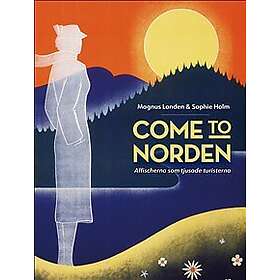 Come to Norden. Affischerna som tjusade turisterna