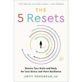 The 5 Resets: Rewire Your Brain and Body for Less Stress and More Resilience