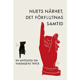 Nuets närhet, det förflutnas samtid. En antologi om vardagens tryck (bok, flexband)
