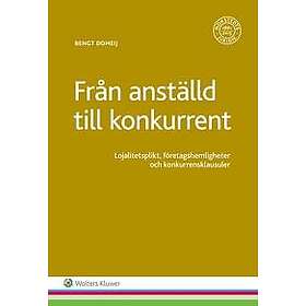 Från anställd till konkurrent : Lojalitetsplikt, företagshemligheter och konkurrensklausuler