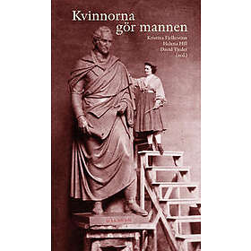 Kvinnorna gör mannen : maskulinitetskonstruktioner i kvinnors text och bild 1500-2000