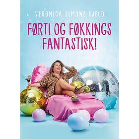 Førti og føkkings fantastisk!