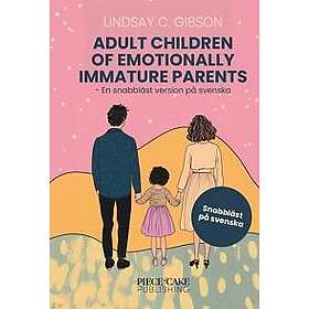 Adult Children to Emotionally Immature Parents : En snabbläst version på svenska