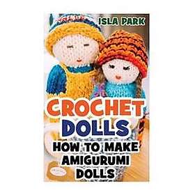 Crochet Dolls: How to Make Amigurumi Dolls