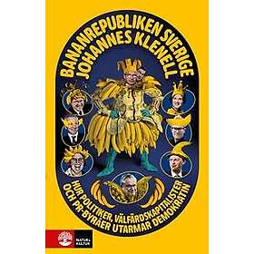 Bananrepubliken Sverige : Hur politiker, välfärdskapitalister och pr-byråer utarmar demokratin