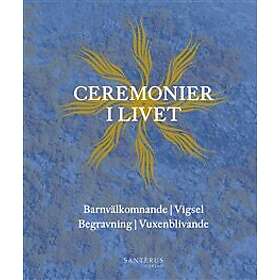 Ceremonier i livet : barnvälkomnande, vigsel, begravning, vuxenblivande