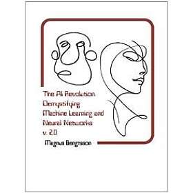 The AI Revolution: Demystifying Machine Learning and Neural Networks v. 2,0