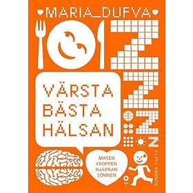 Värsta hälsan : maten, kroppen, hjärnan, sömnen