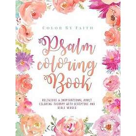Psalm Coloring Book: Relaxing & Inspirational Christian Adult Coloring Therapy Featuring Psalms, Bible Verses and Scripture Quotes for Pray