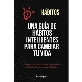 Hbitos Una Gua De Hbitos Inteligentes Para Cambiar Tu Vida