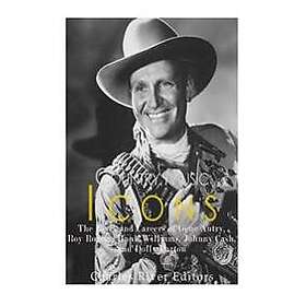 Country Music Icons: The Lives and Careers of Gene Autry, Roy Rogers, Hank Willi