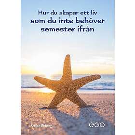 Hur du skapar ett liv som du inte behöver semester ifrån