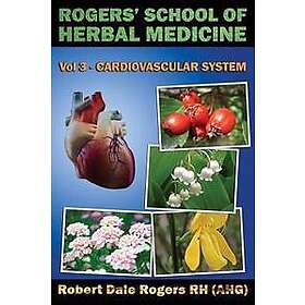 Rogers' School of Herbal Medicine Volume Three: Cardiovascular System