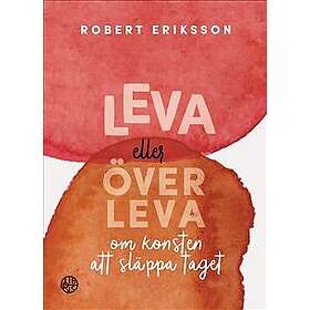 Leva eller överleva : Om konsten att släppa taget