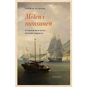 Möten i monsunen : Sverige och Kina genom tiderna