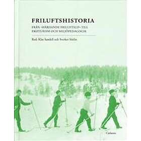 Friluftshistoria : från 'härdande friluftslif' till ekoturism och miljöpedagogik: teman i det svenska friluftslivets historia