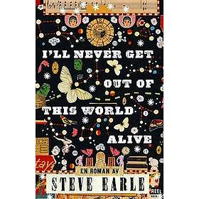 I'll never get out of this world alive
