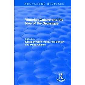 Routledge Revivals: Victorian Culture and the Idea of the Grotesque (1999)