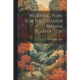 Working Plan for the Changa Manga Plantation