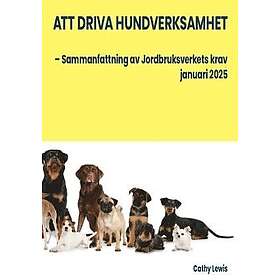 Att driva hundverksamhet : Sammanfattning av Jordbruksverkets krav januari 2025