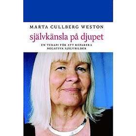 Självkänsla på djupet : en terapi för att reparera negativa självbilder