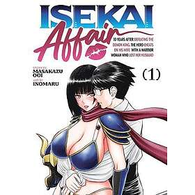ISEKAI AFFAIR: 10 Years After Defeating the Demon King, the Hero Cheats on His Wife With a Warrior Woman Who Lost Her Husband Vol. 1