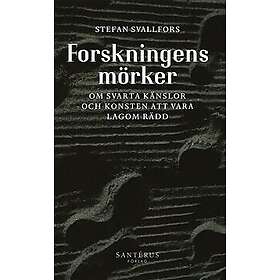 Forskningens mörker: Om svarta känslor och konsten att vara lagom rädd