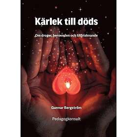 Kärlek till döds: om droger : beroenden och tillfrisknande