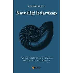 Naturligt ledarskap : Vad evolutionen kan lära oss om chefs- och ledarskap