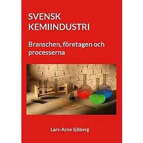 Svenk Kemiindustri: Branschen, företagen och processerna