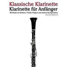 Klassische Klarinette: Klarinette Für Anfänger. Mit Musik Von Brahms, Vivaldi, Wagner Und Anderen Komponisten