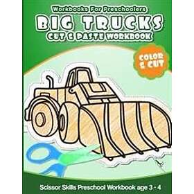 Workbooks for Preschoolers Big Trucks: Cut & Paste Workbook Scissor Skills Preschool Workbook Age 3-4