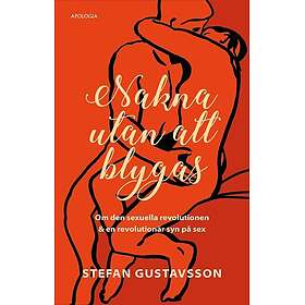 Nakna utan att blygas : om den sexuella revolutionen & en revolutionär syn på sex