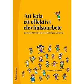 Att leda ett effektivt elevhälsoarbete Det viktiga stödet för elevernas utveckling och utbildning