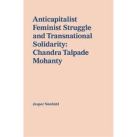 Anticapitalist feminist struggle and transnational solidarity : Chandra Talpade Mohanty