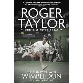 The Man Who Saved Wimbledon Roger Taylor's Official Biography