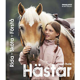 Hästar: rida, sköta, förstå din häst