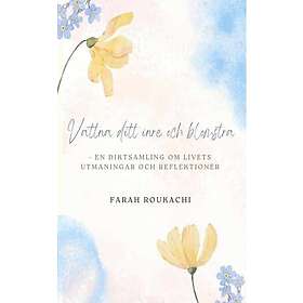 Vattna ditt inre och blomstra – En diktsamling om livets utmaningar och reflektioner